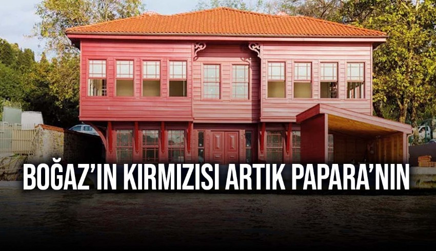 İstanbul Boğazı’ndaki kırmızı Sipahiler Ağası Mehmet Emin Ağa Yalısı Papara'nın sahibi Ahmet Faruk Karslı’ya satıldı